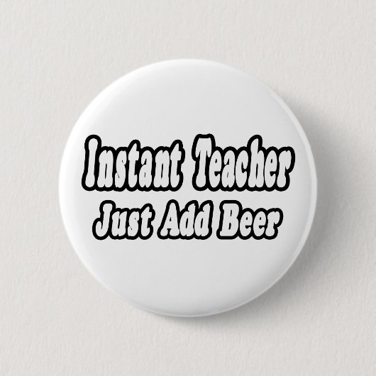 Instant Teacher...Bier toevoegen Ronde Button 5,7 Cm (Voorkant)