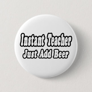 Instant Teacher...Bier toevoegen Ronde Button 5,7 Cm