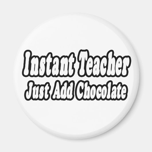 Instant Teacher...Chocolade toevoegen Magneet (Voorkant)