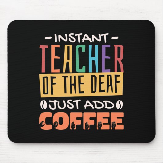 Instant Teacher of the Deaf Voeg gewoon koffie toe Muismat (Voorkant)