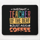Instant Teacher of the Deaf Voeg gewoon koffie toe Muismat (Voorkant)