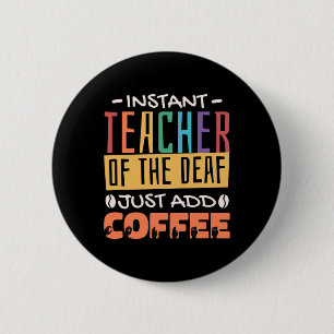 Instant Teacher of the Deaf Voeg gewoon koffie toe Ronde Button 5,7 Cm