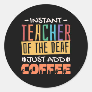 Instant Teacher of the Deaf Voeg gewoon koffie toe Ronde Sticker
