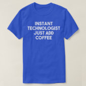 Instant Technologist voegt gewoon koffie Funny Tec T-shirt (Design voorkant)