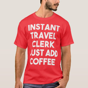 Instant Travel Clerk gewoon Coffee Funny Travel to T-shirt