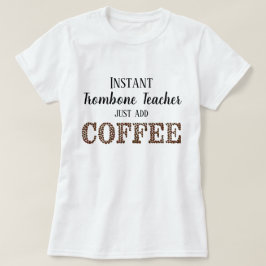 Instant Trombone Teacher Toevoegen Koffie Grappige T-shirt