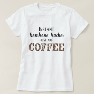 Instant Trombone Teacher Toevoegen Koffie Grappige T-shirt