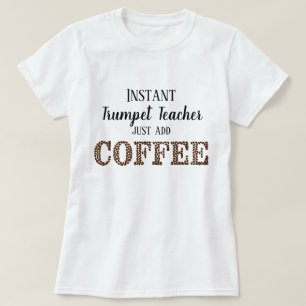 Instant trompet leraar toevoegen koffie grappige m t-shirt