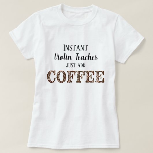 Instant Viool leraar gewoon toevoegen koffie grapp T-shirt (Design voorkant)