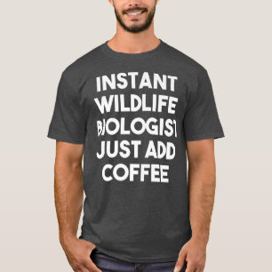 Instant Wildlife Bioloog voegt koffie gewoon grapp T-shirt