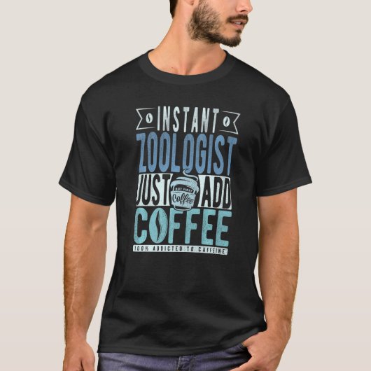 Instant Zoologist gewoon koffie toevoegen T-shirt (Voorkant)