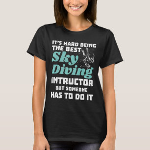 Instructeur Skydiving Het Is Moeilijk Om De Beste T-shirt