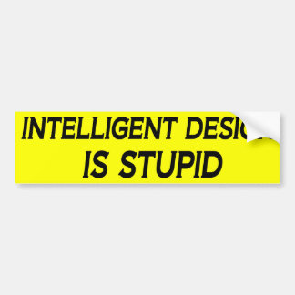 Intelligent design is stuitend bumpersticker