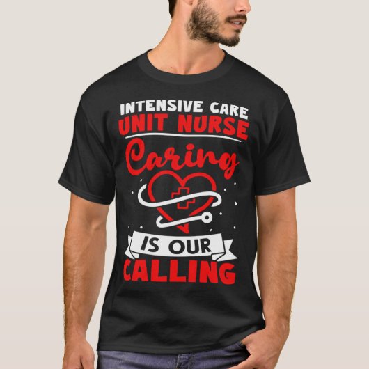 Intensive Care Unit Nurse Caring is Our Calling T-shirt (Voorkant)