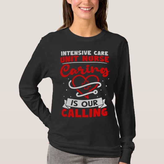 Intensive Care Unit Nurse Caring is Our Calling T-shirt (Voorkant)