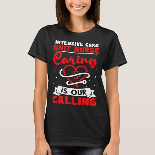 Intensive Care Unit Nurse Caring is Our Calling T-shirt (Voorkant)