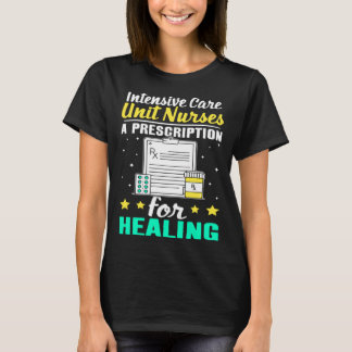 Intensive Care Unit Nurses A Prescription for Heal T-shirt