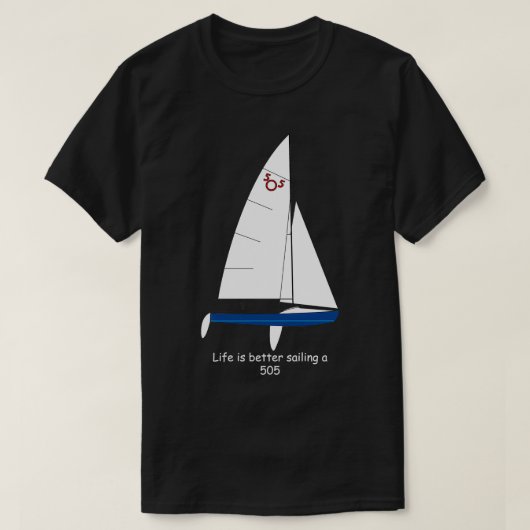 International 505 Sailboat Life is Better Sailing T-shirt (Design voorkant)