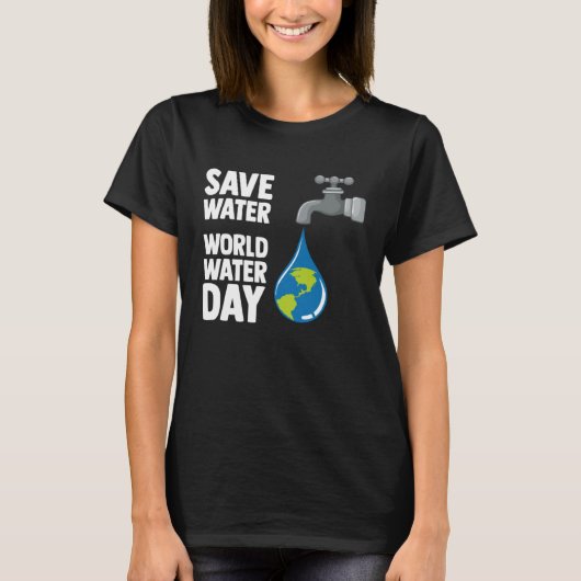 International World Water day Save Water World Wat T-shirt (Voorkant)