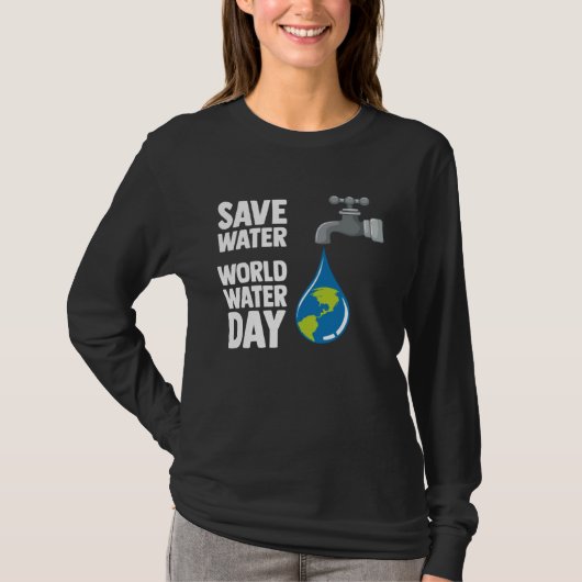 International World Water day Save Water World Wat T-shirt (Voorkant)