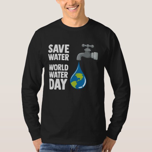 International World Water day Save Water World Wat T-shirt (Voorkant)