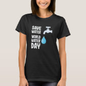 International World Water day Save Water World Wat T-shirt (Voorkant)