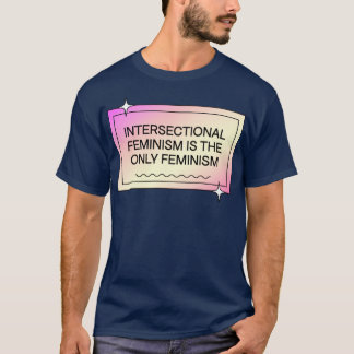 Intersectioneel feminisme is de enige feministisch t-shirt