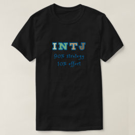INTJ 90% strategie 10% inspanning. T-shirt