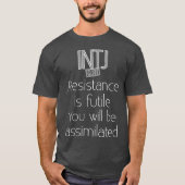 INTJ Resistance is Futile T-shirt (Voorkant)