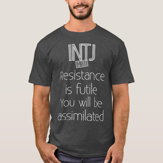 INTJ Resistance is Futile T-shirt (Voorkant)