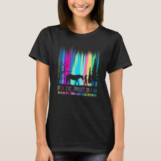 Into The Darkness I Go To Lose My Mind And Find My T-shirt