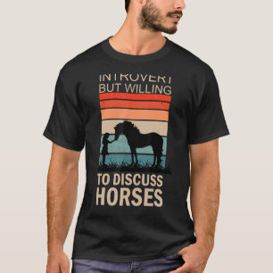 Intoverted, maar bereid om paarden 2 te bespreken t-shirt
