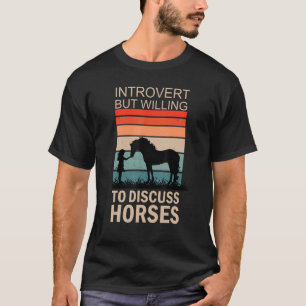 Intoverted, maar bereid om paarden 2 te bespreken t-shirt