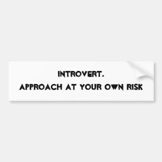 Introvert. Benadering op eigen risico Bumpersticker