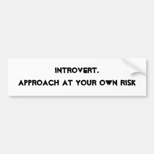 Introvert. Benadering op eigen risico Bumpersticker (Voorkant)