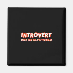 Introvert... ik denk er niet aan. magneet