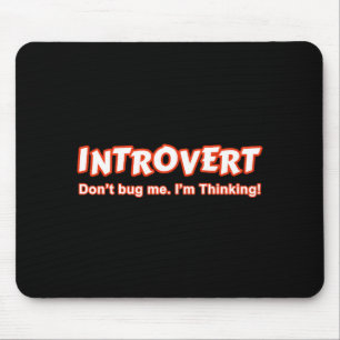 Introvert... ik denk er niet aan. muismat