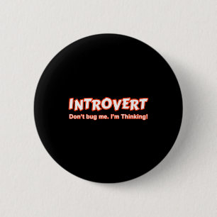 Introvert... ik denk er niet aan. ronde button 5,7 cm