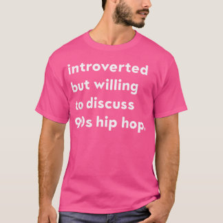 Introvert maar bereid om 90's hiphop SH te besprek T-shirt