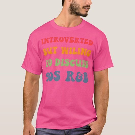 Introvert maar bereid om 90s RNB 90s RB te besprek T-shirt (Voorkant)