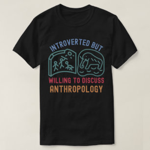 Introvert, maar bereid om antropologie te bespreke t-shirt