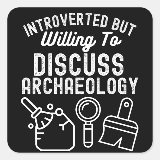 Introvert maar bereid om Archeologie te bespreken Vierkante Sticker (Voorkant)