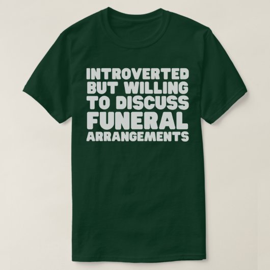 Introvert maar bereid om begrafenisregeling te bes t-shirt (Design voorkant)