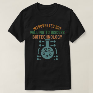 Introvert maar bereid om biotechnologie te besprek t-shirt