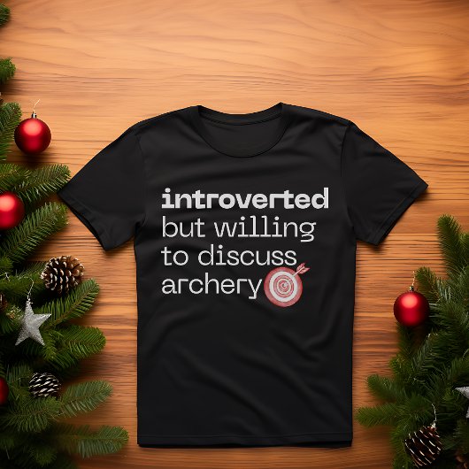 Introvert maar bereid om boogschieten te bespreken t-shirt