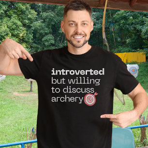Introvert maar bereid om boogschieten te bespreken t-shirt