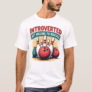 Introvert, maar bereid om bowling te bespreken t-shirt