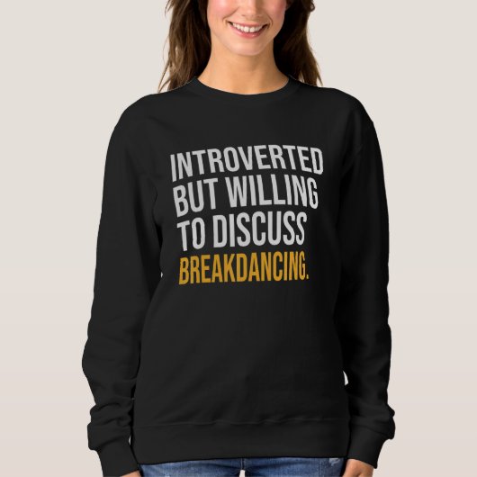 Introvert maar bereid om breakdancing te bespreken trui (Voorkant)