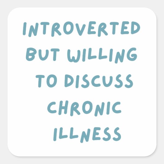 Introvert maar bereid om chronische ziekte te besp vierkante sticker (Voorkant)