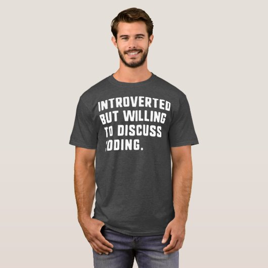 Introvert maar bereid om codering grappig te bespr t-shirt (Voorkant volledig)